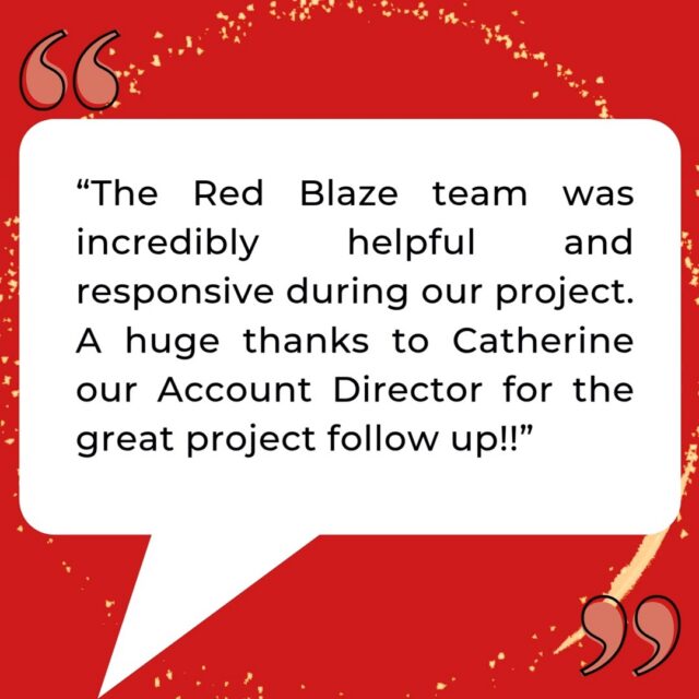 High praise for our Account Director, Catherine! 🗨️

Catherine recently supported one of our clients in the software industry with a merchandise incentive programme and here is what they had to say:

"The Red Blaze Team was incredibly helpful and responsive during our project. A huge thanks to Catherine, our Account Director for the great project follow up"

We pride ourselves in delivering best-in-class service to all of our clients, with this being just a small amount of amazing feedback we receive from our customers.

We're 5 star for a reason! ⭐⭐⭐⭐⭐

think differently.